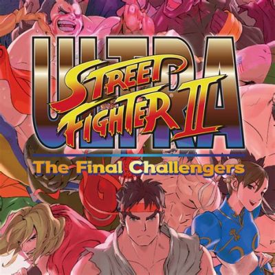 Ultra Street Fighter II: The Final Challengers! Una celebrazione esplosiva del genere picchiaduro!